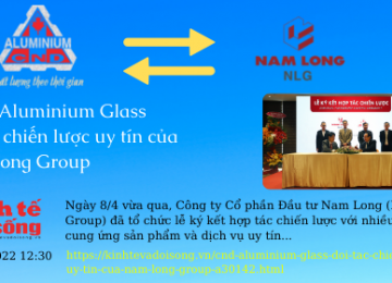 C.N.D Aluminium Glass đối tác chiến lược uy tín của Nam Long Group – Bản tin báo Kinh tế & Đời sống