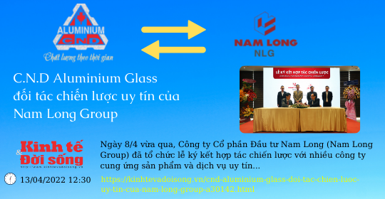 C.N.D Aluminium Glass đối tác chiến lược uy tín của Nam Long Group – Bản tin báo Kinh tế & Đời sống