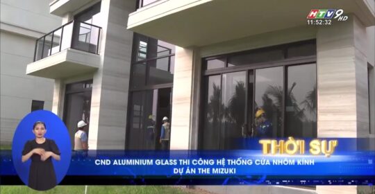Bản tin HTV9 – CND Aluminium Glass thi công hệ thống cửa nhôm kính dự án Mizuki